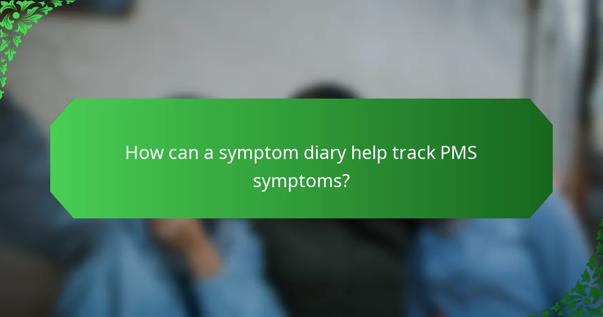 How can a symptom diary help track PMS symptoms?