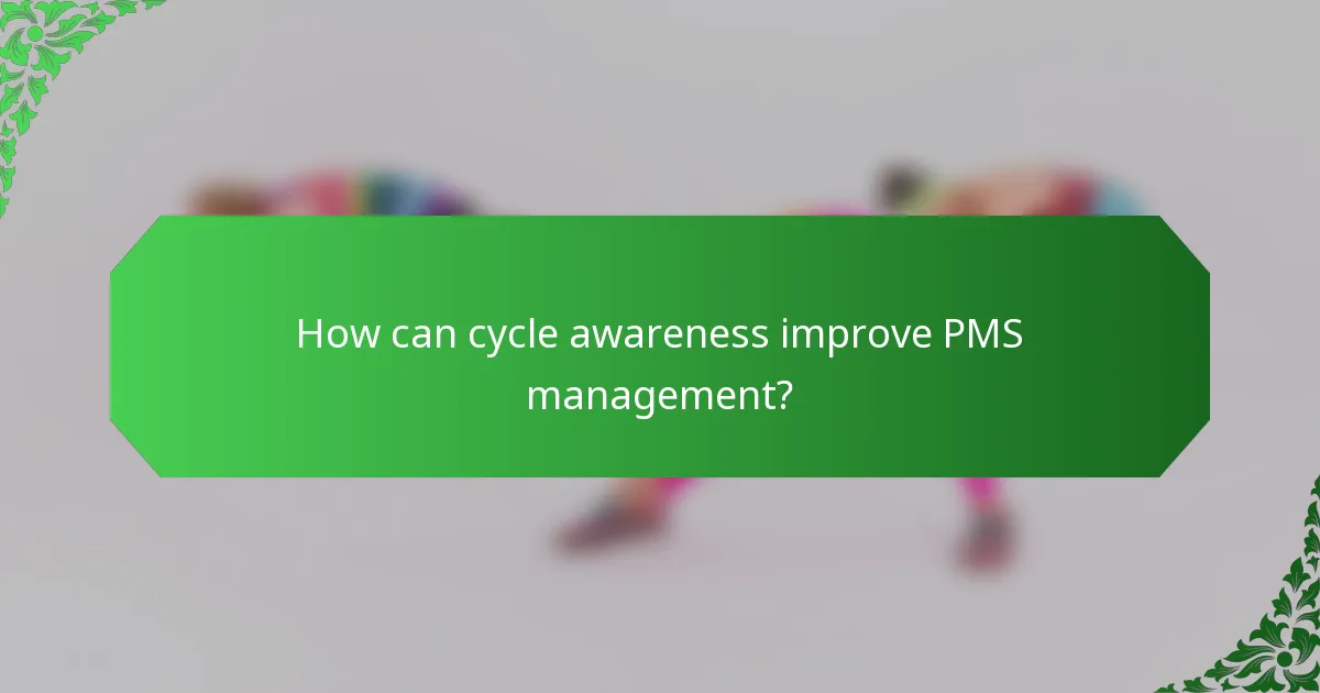 How can cycle awareness improve PMS management?