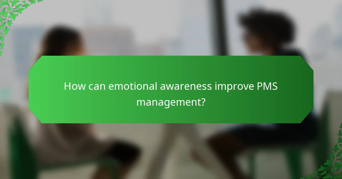 How can emotional awareness improve PMS management?