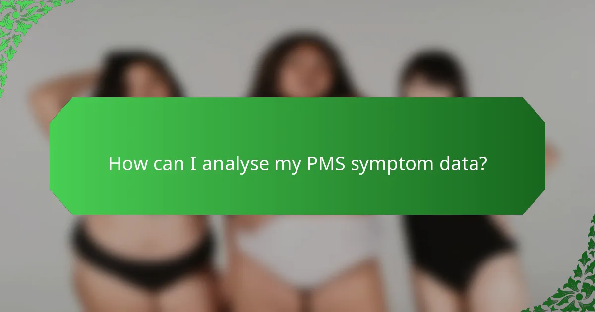 How can I analyse my PMS symptom data?