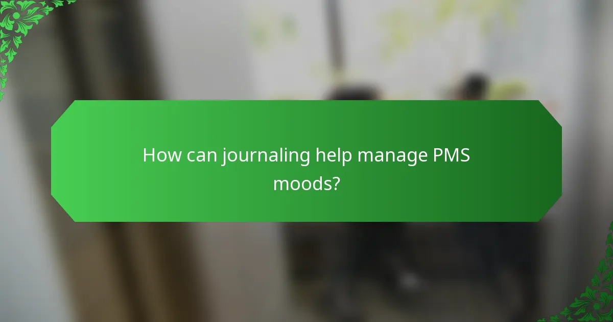 How can journaling help manage PMS moods?