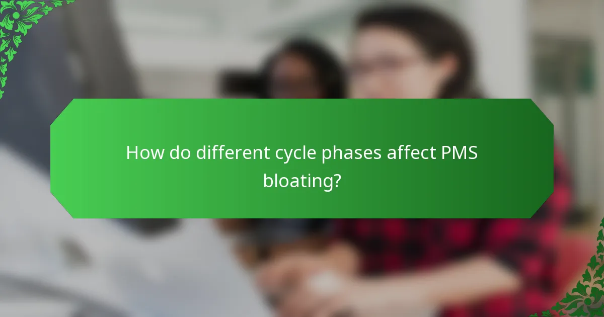 How do different cycle phases affect PMS bloating?