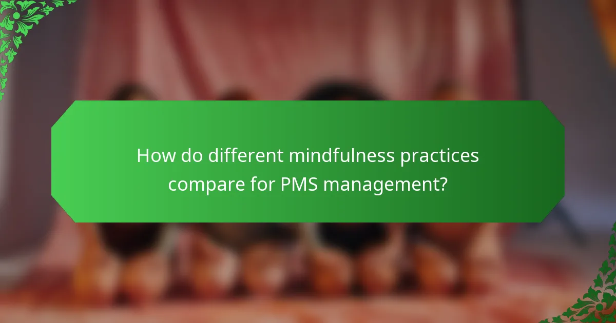How do different mindfulness practices compare for PMS management?