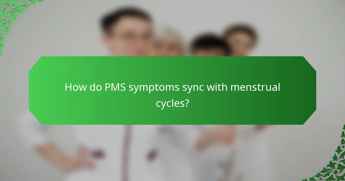 How do PMS symptoms sync with menstrual cycles?