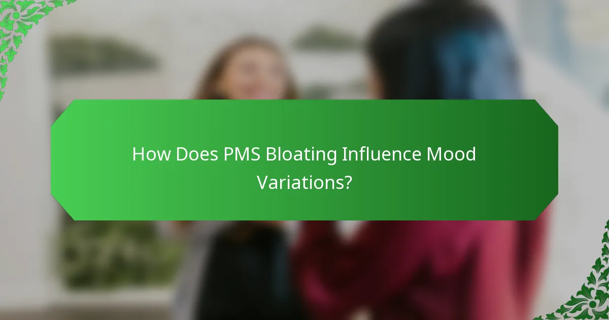 How Does PMS Bloating Influence Mood Variations?