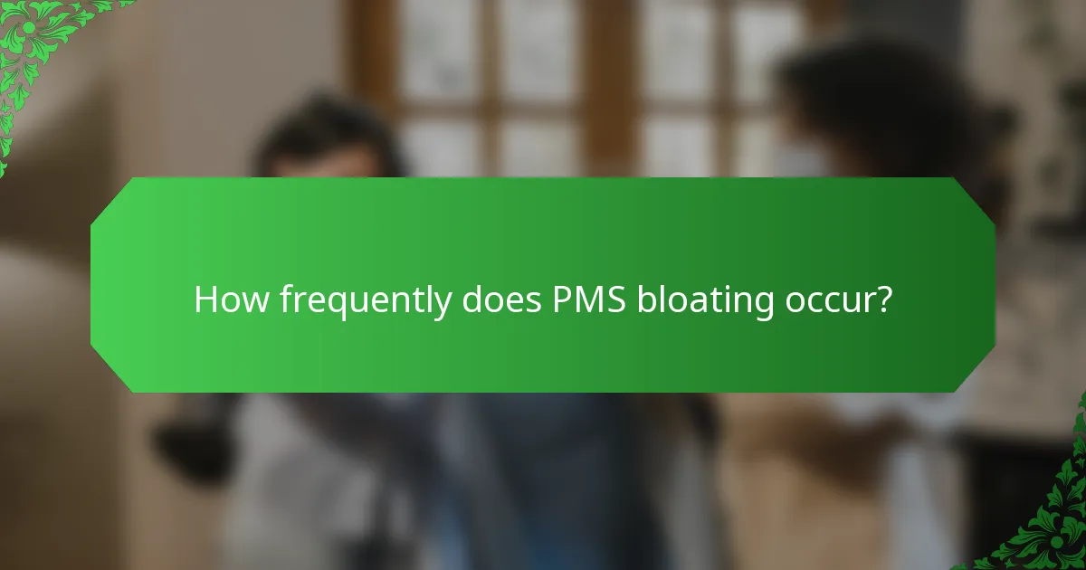 How frequently does PMS bloating occur?
