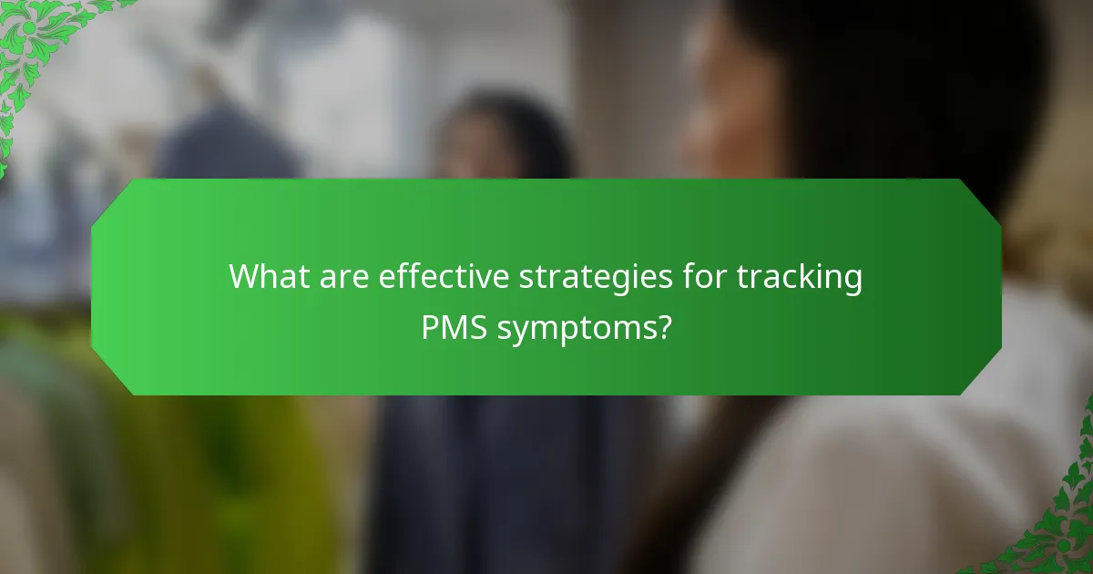 What are effective strategies for tracking PMS symptoms?
