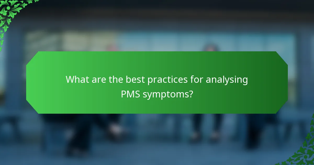 What are the best practices for analysing PMS symptoms?