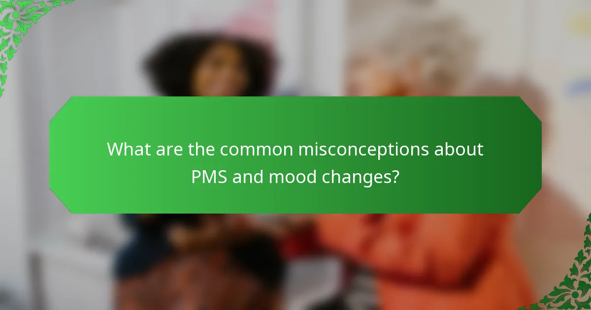 What are the common misconceptions about PMS and mood changes?