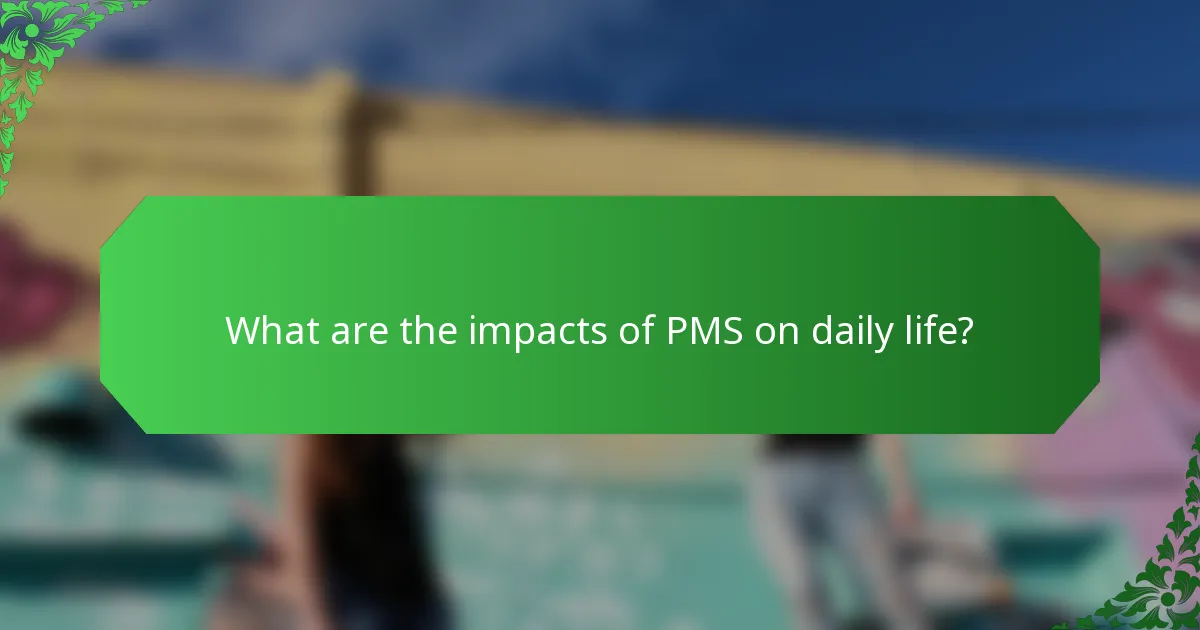 What are the impacts of PMS on daily life?