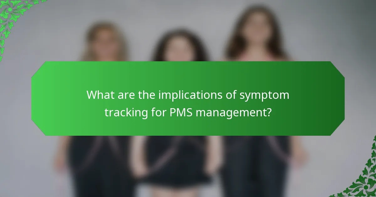 What are the implications of symptom tracking for PMS management?
