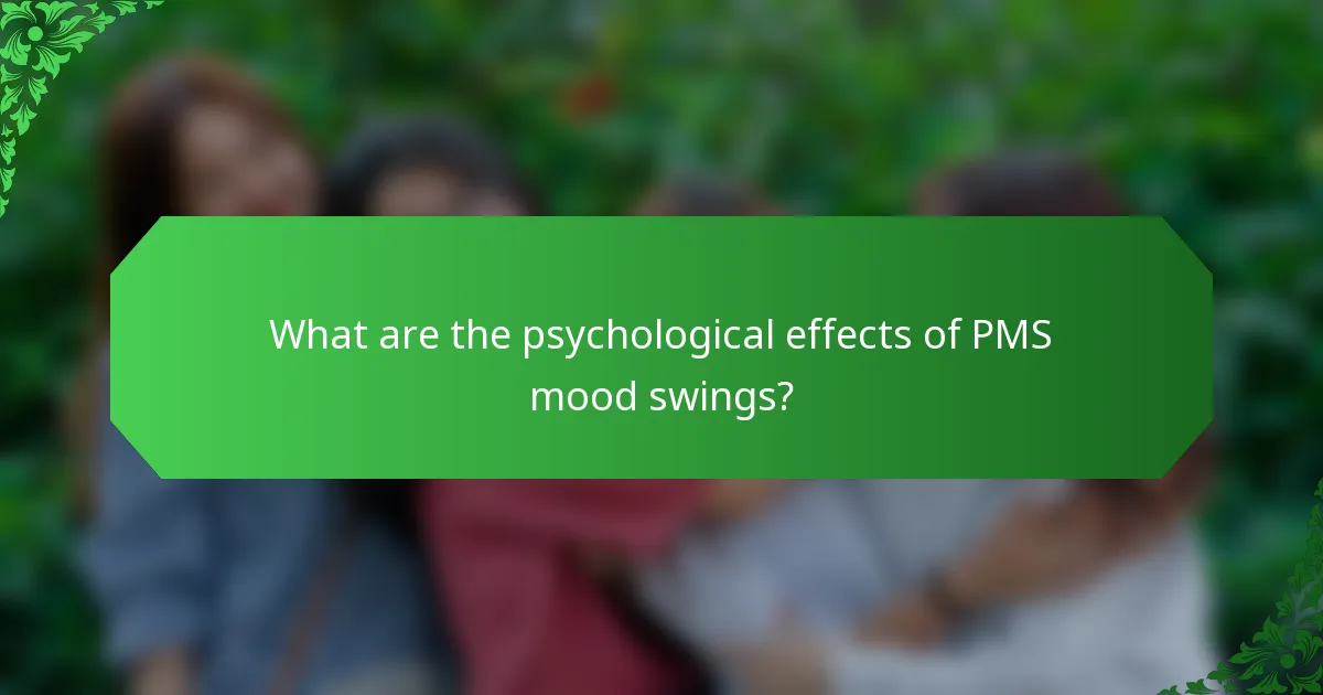What are the psychological effects of PMS mood swings?