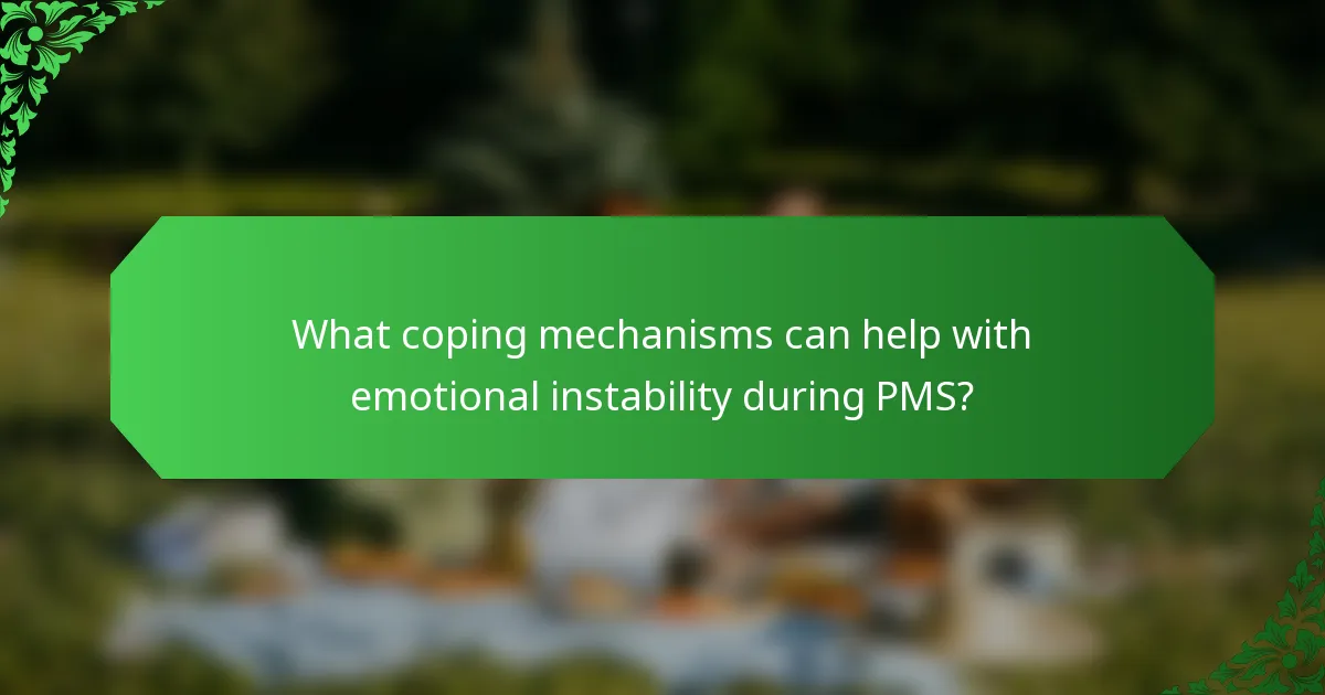 What coping mechanisms can help with emotional instability during PMS?