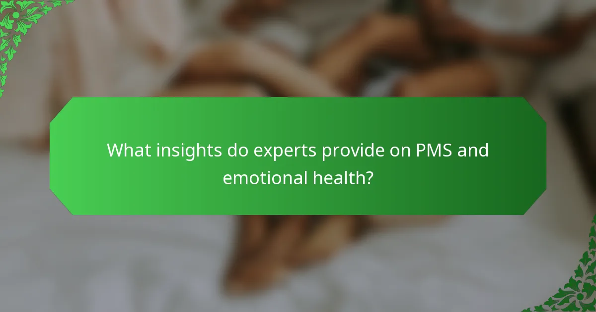 What insights do experts provide on PMS and emotional health?