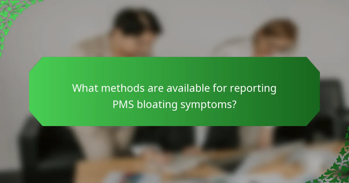 What methods are available for reporting PMS bloating symptoms?