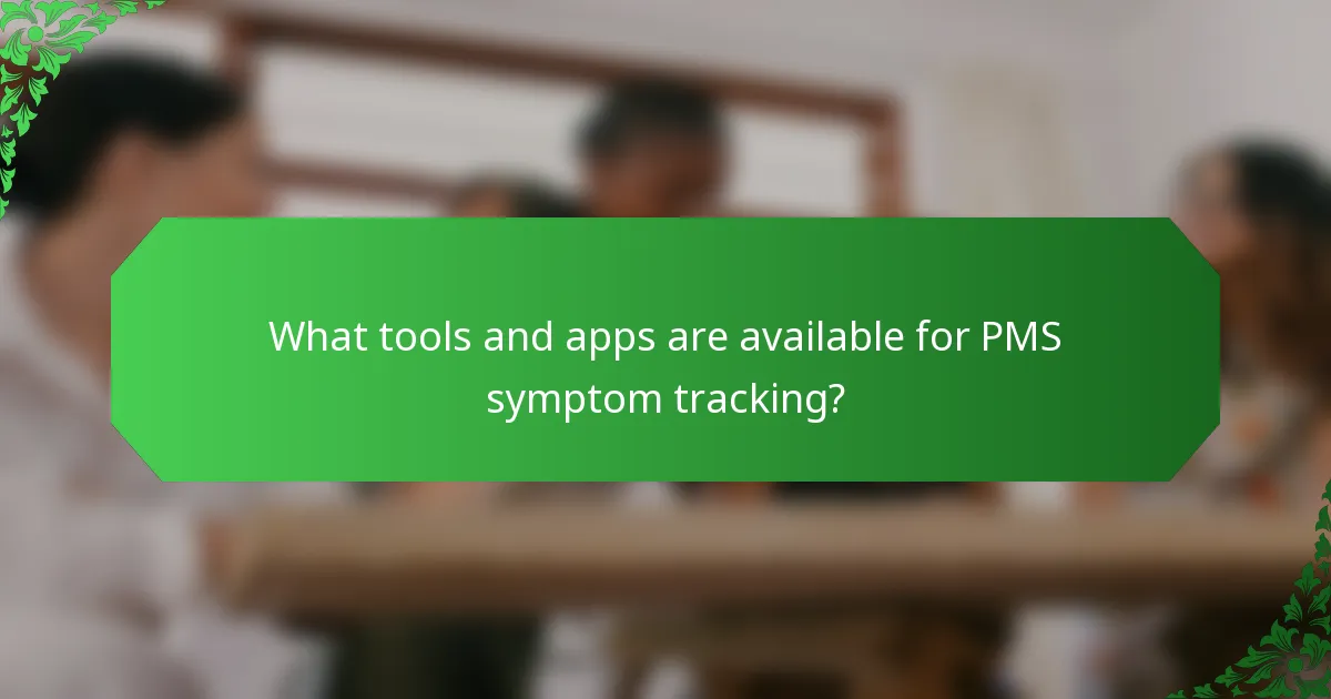 What tools and apps are available for PMS symptom tracking?