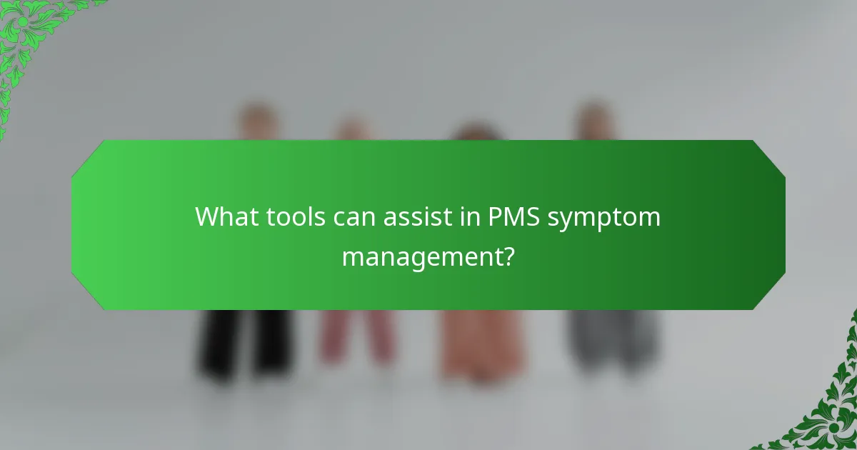 What tools can assist in PMS symptom management?