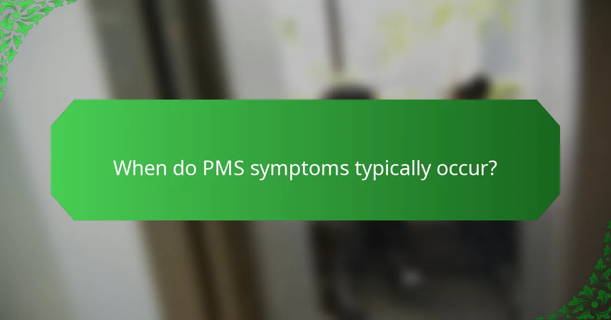 When do PMS symptoms typically occur?