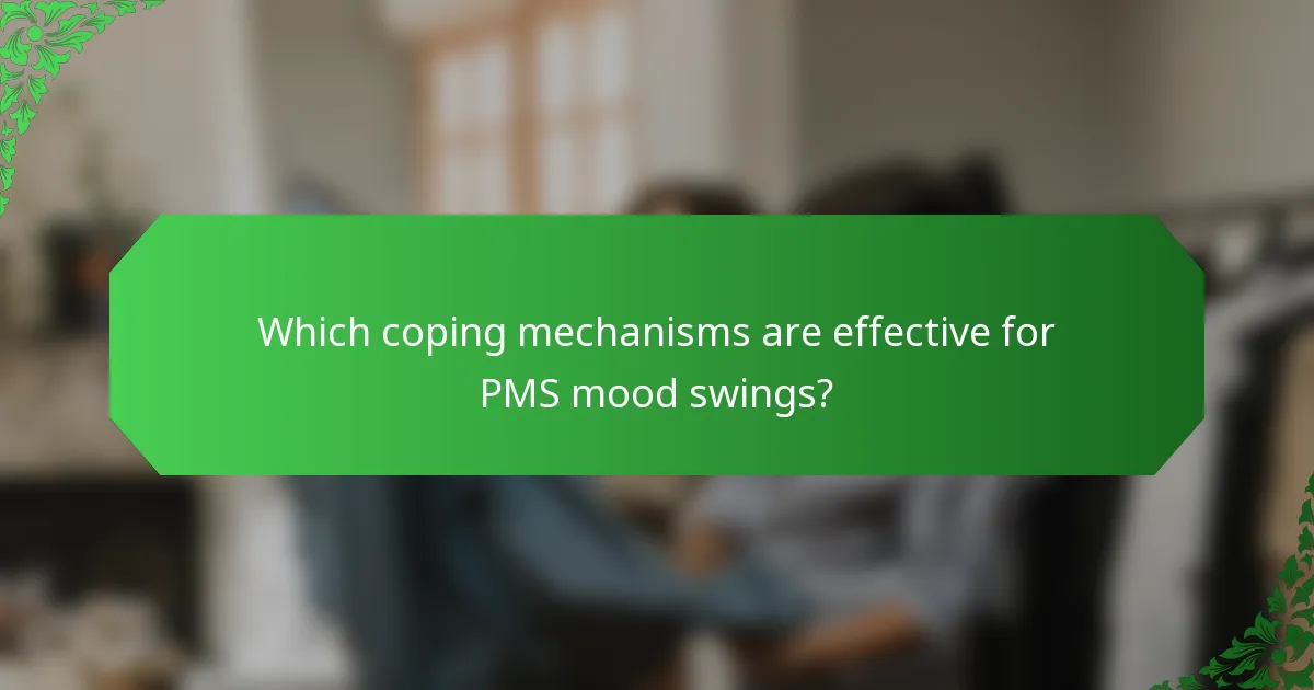 Which coping mechanisms are effective for PMS mood swings?