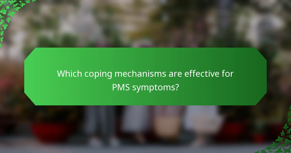 Which coping mechanisms are effective for PMS symptoms?