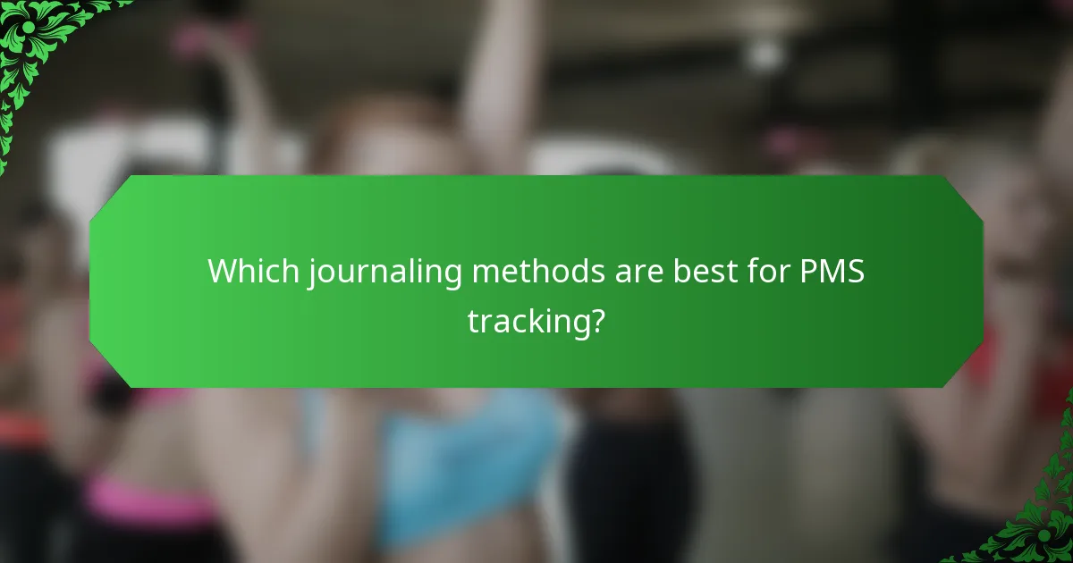 Which journaling methods are best for PMS tracking?