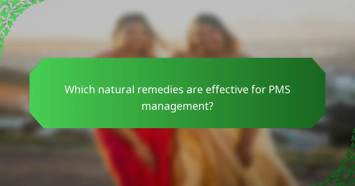 Which natural remedies are effective for PMS management?