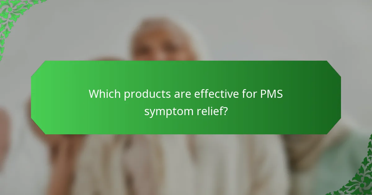 Which products are effective for PMS symptom relief?