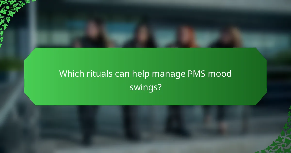 Which rituals can help manage PMS mood swings?