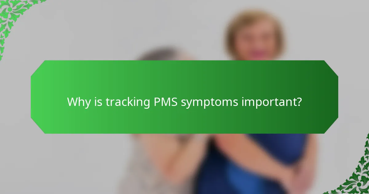 Why is tracking PMS symptoms important?